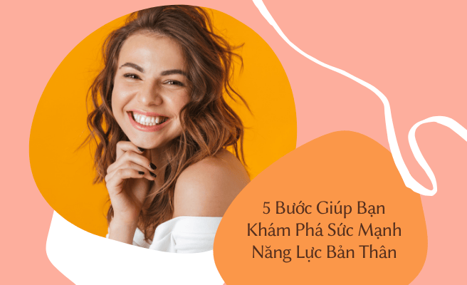 5 Bước Giúp Bạn Khám Phá Sức Mạnh Năng Lực Bản Thân