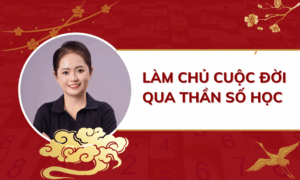 LÀM CHỦ CUỘC ĐỜI QUA THẦN SỐ HỌC