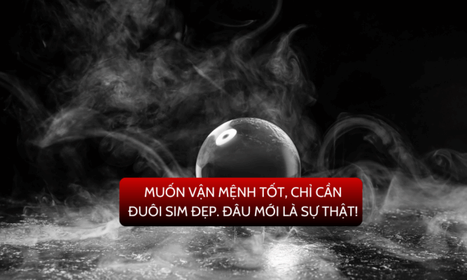 Muốn vận mệnh tốt, chỉ cần đuôi sim đẹp. Đâu mới là sự thật! (1)